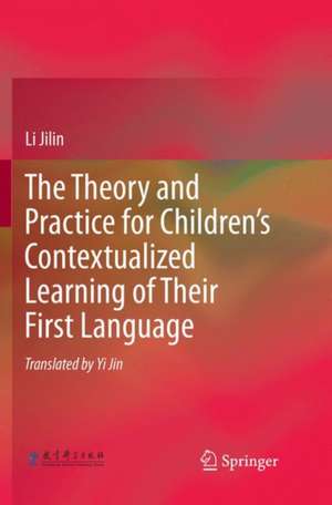 The Theory and Practice for Children’s Contextualized Learning of Their First Language de Li Jilin