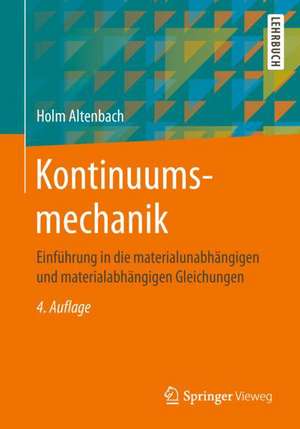 Kontinuumsmechanik: Einführung in die materialunabhängigen und materialabhängigen Gleichungen de Holm Altenbach