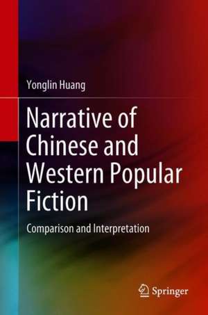 Narrative of Chinese and Western Popular Fiction: Comparison and Interpretation de Yonglin Huang