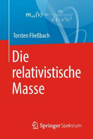 Die relativistische Masse de Torsten Fließbach