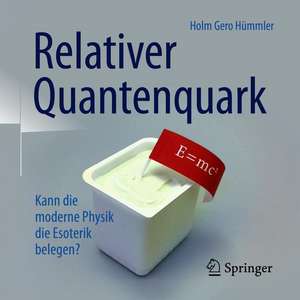 Relativer Quantenquark: Kann die moderne Physik die Esoterik belegen? de Holm Gero Hümmler