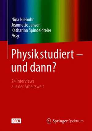 Physik studiert - und dann?: 24 Interviews aus der Arbeitswelt de Nina Niebuhr