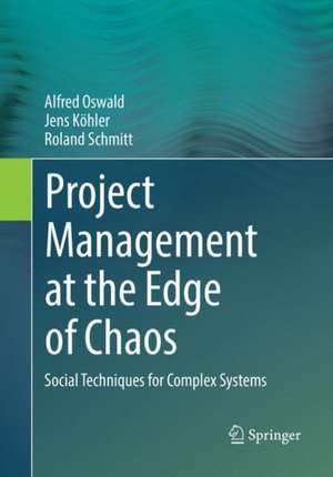 Project Management at the Edge of Chaos: Social Techniques for Complex Systems de Alfred Oswald