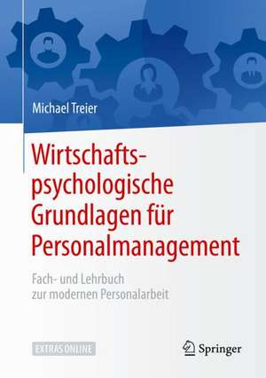 Wirtschaftspsychologische Grundlagen für Personalmanagement: Fach- und Lehrbuch zur modernen Personalarbeit de Michael Treier