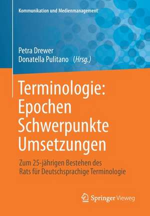 Terminologie : Epochen – Schwerpunkte – Umsetzungen: Zum 25-jährigen Bestehen des Rats für Deutschsprachige Terminologie de Petra Drewer