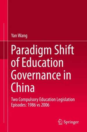 Paradigm Shift of Education Governance in China: Two Compulsory Education Legislation Episodes: 1986 vs 2006 de Yan Wang