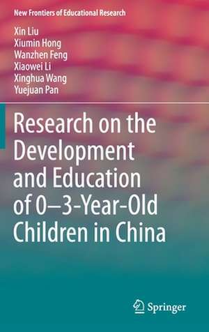 Research on the Development and Education of 0-3-Year-Old Children in China de Xin Liu