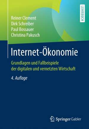 Internet-Ökonomie: Grundlagen und Fallbeispiele der digitalen und vernetzten Wirtschaft de Reiner Clement