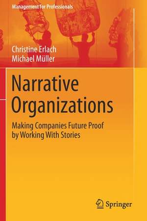 Narrative Organizations: Making Companies Future Proof by Working With Stories de Christine Erlach