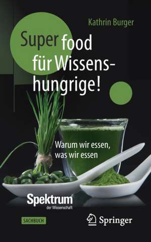 Super-Food für Wissenshungrige!: Warum wir essen, was wir essen de Kathrin Burger