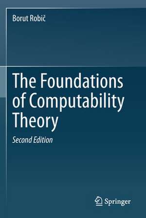 The Foundations of Computability Theory de Borut Robič