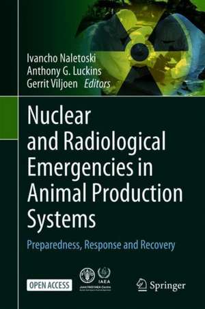 Nuclear and Radiological Emergencies in Animal Production Systems, Preparedness, Response and Recovery de Ivancho Naletoski