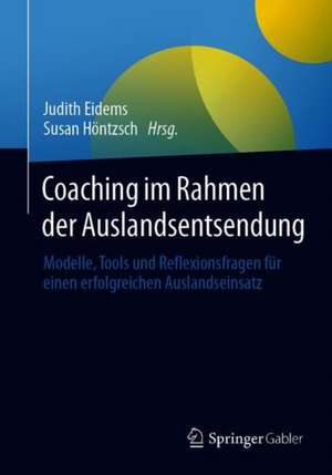 Coaching im Rahmen der Auslandsentsendung: Modelle, Tools und Reflexionsfragen für einen erfolgreichen Auslandseinsatz de Judith Eidems