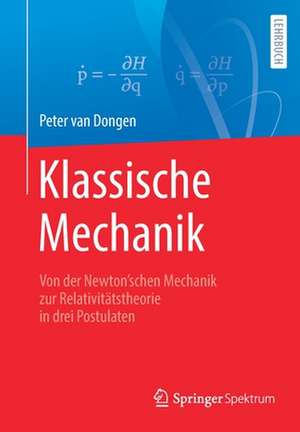 Klassische Mechanik: Von der Newton’schen Mechanik zur Relativitätstheorie in drei Postulaten de Peter van Dongen