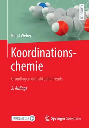 Koordinationschemie: Grundlagen und aktuelle Trends de Birgit Weber