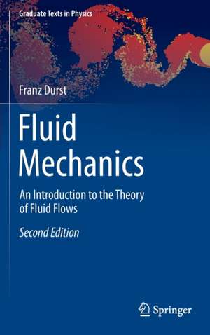 Fluid Mechanics: An Introduction to the Theory of Fluid Flows de Franz Durst