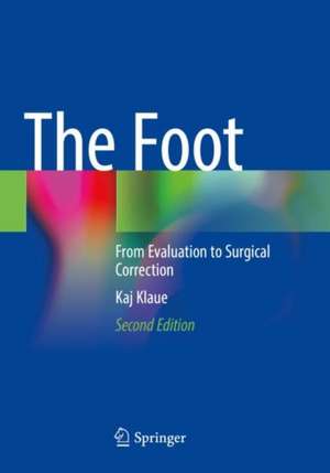 The Foot: From Evaluation to Surgical Correction de Kaj Klaue