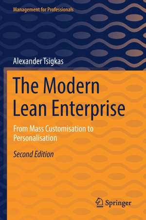 The Modern Lean Enterprise: From Mass Customisation to Personalisation de Alexander Tsigkas