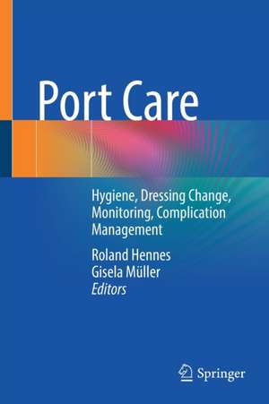 Port Care: Hygiene, Dressing Change, Monitoring, Complication Management de Roland Hennes