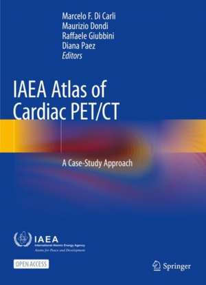 IAEA Atlas of Cardiac PET/CT: A Case-Study Approach de Marcelo F. Di Carli