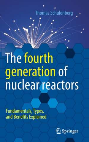 The fourth generation of nuclear reactors: Fundamentals, Types, and Benefits Explained de Thomas Schulenberg