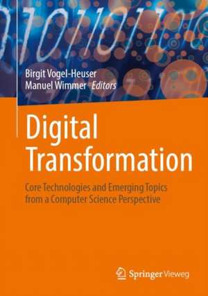 Digital Transformation: Core Technologies and Emerging Topics from a Computer Science Perspective de Birgit Vogel-Heuser