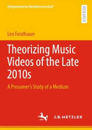 Theorizing Music Videos of the Late 2010s: A Prosumer’s Study of a Medium de Leo Feisthauer