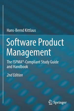 Software Product Management: The ISPMA®-Compliant Study Guide and Handbook de Hans-Bernd Kittlaus