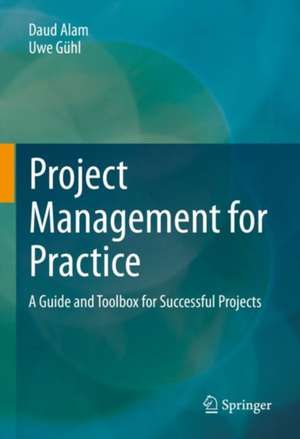 Project Management for Practice: A Guide and Toolbox for Successful Projects de Daud Alam