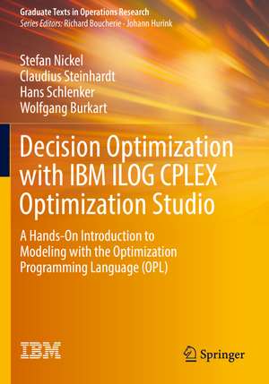 Decision Optimization with IBM ILOG CPLEX Optimization Studio: A Hands-On Introduction to Modeling with the Optimization Programming Language (OPL) de Stefan Nickel
