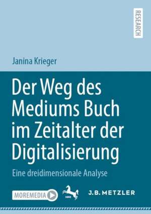 Der Weg des Mediums Buch im Zeitalter der Digitalisierung: Eine dreidimensionale Analyse de Janina Krieger