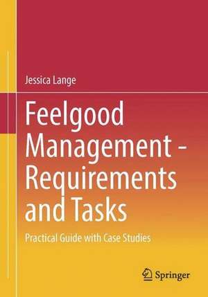 Feelgood Management - Requirements and Tasks: Practical Guide with Case Studies de Jessica Lange