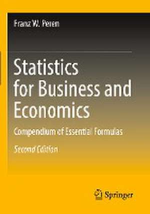 Statistics for Business and Economics: Compendium of Essential Formulas de Franz W. Peren