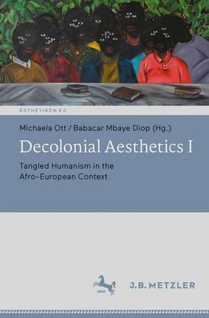 Decolonial Aesthetics I: Tangled Humanism in the Afro-European Context de Michaela Ott