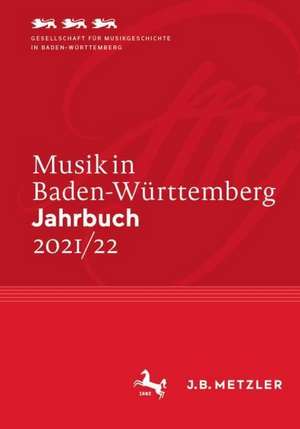 Musik in Baden-Württemberg. Jahrbuch 2021/22: Band 26 de Ges. für Musikgeschichte in BW e.V.