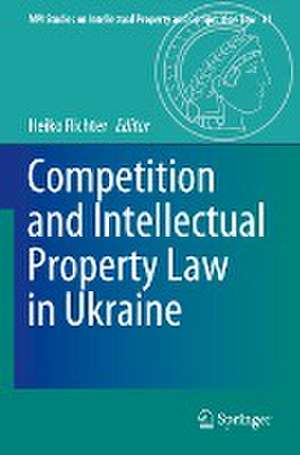 Competition and Intellectual Property Law in Ukraine de Heiko Richter