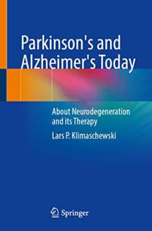 Parkinson's and Alzheimer's Today: About Neurodegeneration and its Therapy de Lars P. Klimaschewski