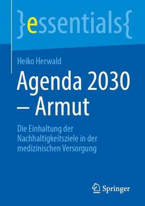 Agenda 2030 – Armut: Die Einhaltung der Nachhaltigkeitsziele in der medizinischen Versorgung de Heiko Herwald