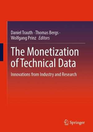 The Monetization of Technical Data: Innovations from Industry and Research de Daniel Trauth