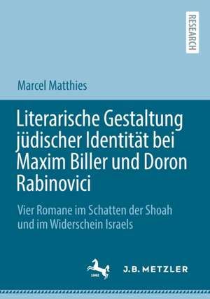 Literarische Gestaltung jüdischer Identität bei Maxim Biller und Doron Rabinovici: Vier Romane im Schatten der Shoah und im Widerschein Israels de Marcel Matthies