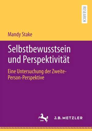 Selbstbewusstsein und Perspektivität: Eine Untersuchung der Zweite-Person-Perspektive de Mandy Stake