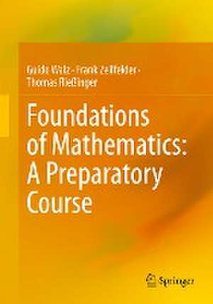 Foundations of Mathematics: A Preparatory Course de Guido Walz