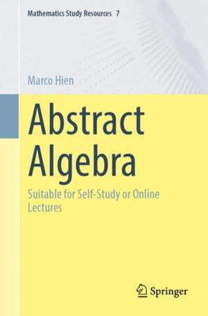 Abstract Algebra: Suitable for Self-Study or Online Lectures de Marco Hien