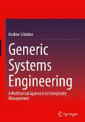 Generic Systems Engineering: A Methodical Approach to Complexity Management de Nadine Schlüter