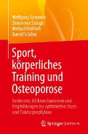 Sport, körperliches Training und Osteoporose: Evidenzen, Wirkmechanismen und Empfehlungen zur optimierten Sturz- und Frakturprophylaxe de Wolfgang Kemmler