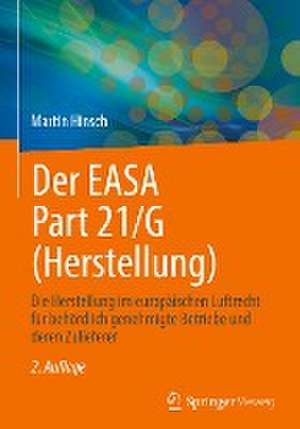 Der EASA Part 21/G (Herstellung): Die Herstellung im europäischen Luftrecht für behördlich genehmigte Betriebe und deren Zulieferer de Martin Hinsch