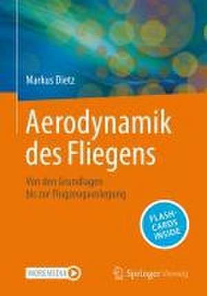 Aerodynamik des Fliegens: Von den Grundlagen bis zur Flugzeugauslegung de Markus Dietz