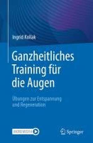 Ganzheitliches Training für die Augen: Übungen zur Entspannung und Regeneration de Ingrid Kollak