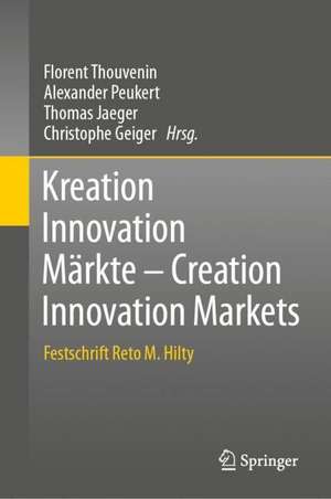 Kreation Innovation Märkte - Creation Innovation Markets: Festschrift Reto M. Hilty de Florent Thouvenin