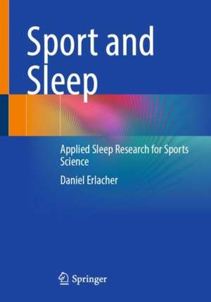 Sport and Sleep: Applied Sleep Research for Sports Science de Daniel Erlacher